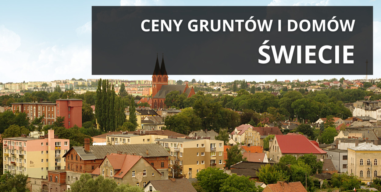 Ceny ziemi w Świeciu. Ile trzeba zapłacić za działkę, dom, grunt w Świeciu?