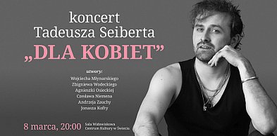 Tadeusz Seibert zaśpiewa o kobiecości. Wyjątkowy koncert